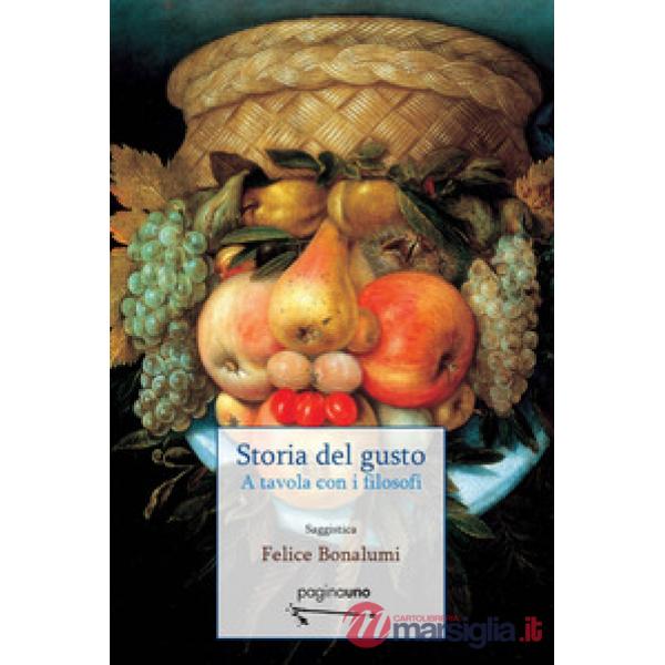 Storia del gusto. A tavola con i filosofi. Nuova ediz.