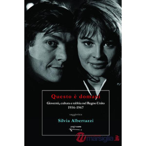 Questo è domani. Gioventù, cultura e rabbia nel Regno Unito, 1956-1967