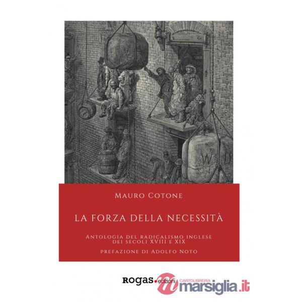 Forza della necessità. Antologia del Radicalismo inglese dei secoli XVIII e XIX (La)