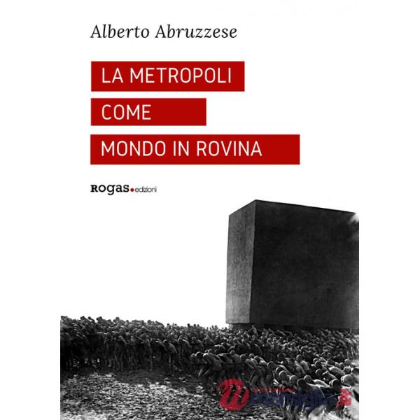 Metropoli come mondo in rovina (La)