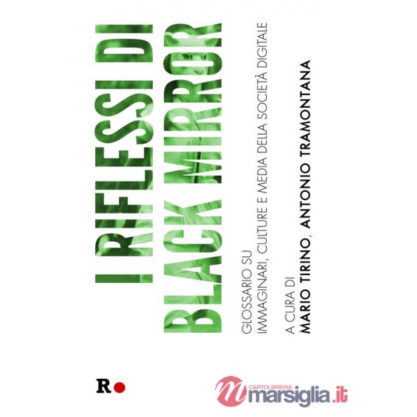 Riflessi di «Black Mirror». Glossario su immaginari, culture e media della società digitale (I)