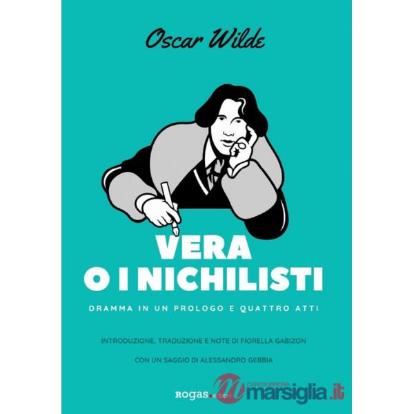 Vera o i nichilisti. Dramma in un prologo e quattro atti. Ediz. critica