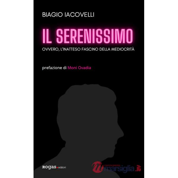 Serenissimo. Ovvero, l'inatteso fascino della mediocrità (Il)