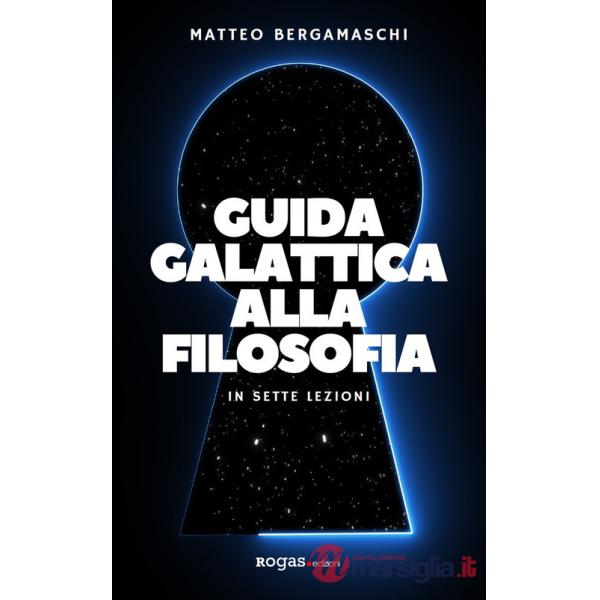 Guida galattica alla filosofia. In sette lezioni