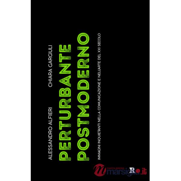 Perturbante postmoderno. Immagini inquietanti nella comunicazione e nell'arte del XXI secolo