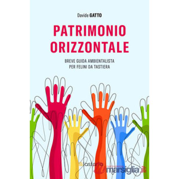 Patrimonio orizzontale. Breve guida ambientalista per felini da tastiera
