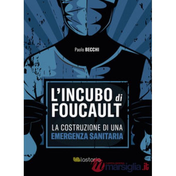 Incubo di Foucault. La costruzione di una emergenza sanitaria (L')