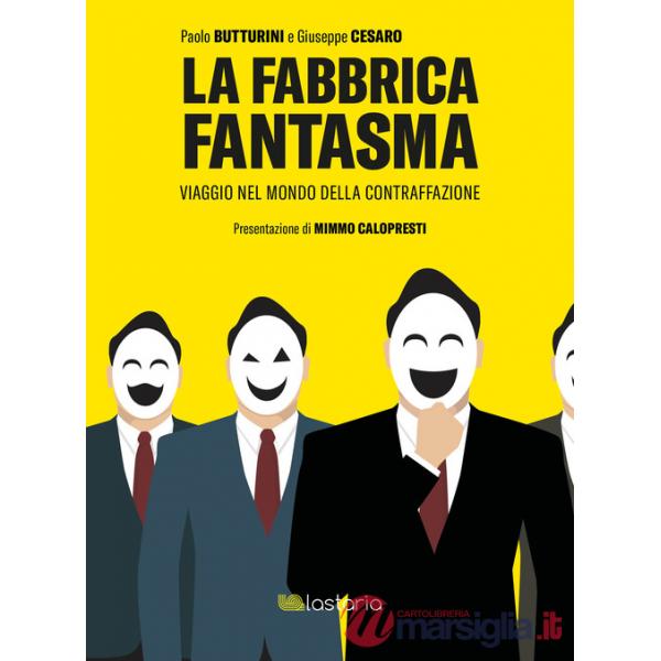 Fabbrica fantasma. Viaggio nel mondo della contraffazione (La)