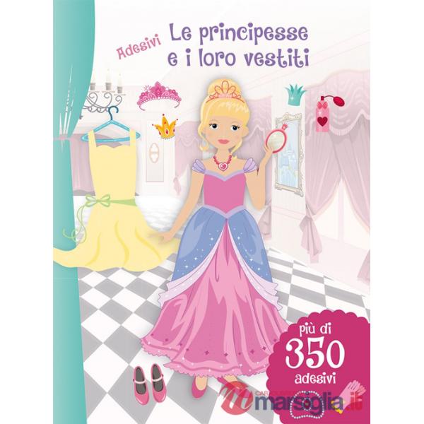Principesse e i loro vestiti. Con adesivi. Ediz. illustrata (Le)
