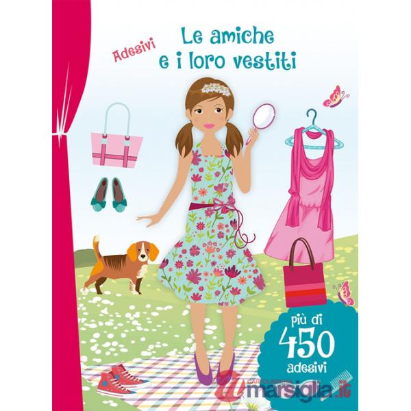 Amiche e i loro vestiti. Con adesivi. Ediz. illustrata (Le)