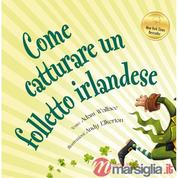 Come catturare un folletto irlandese. Ediz. a colori