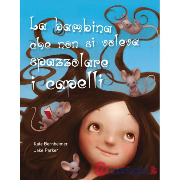 Bambina che non si voleva spazzolare i capelli. Ediz. a colori (La)