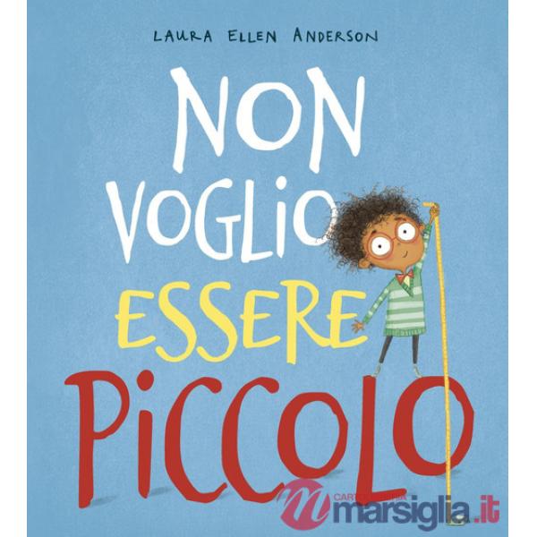 Non voglio essere piccolo. Ediz. a colori