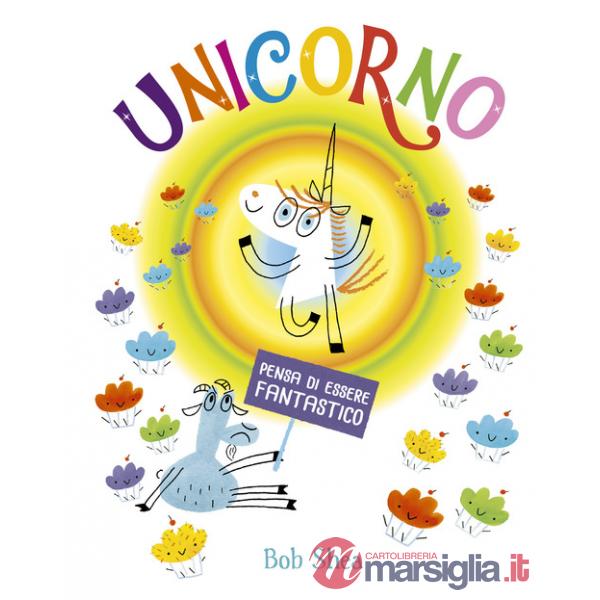 Unicorno pensa di essere fantastico. Ediz. a colori