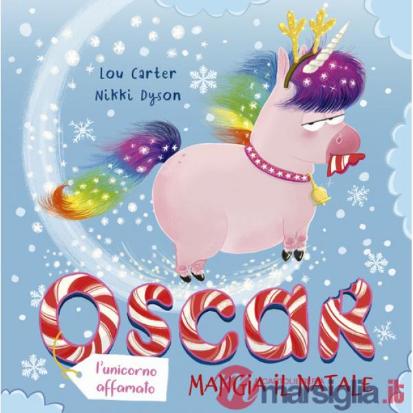 Oscar (l'unicorno affamato) mangia il Natale. Ediz. a colori