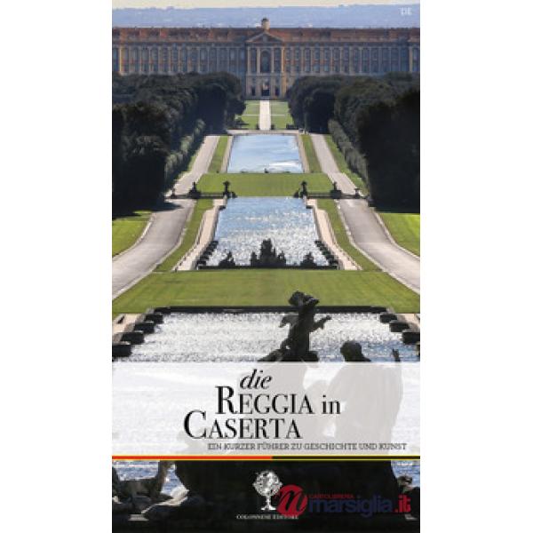 Reggia in Caserta. Ein kurzer Führer zu Geschichte und Kunst (Die)