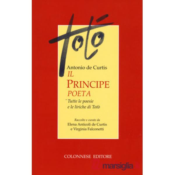 Principe poeta. Tutte le poesie e le liriche di Totò (Il)