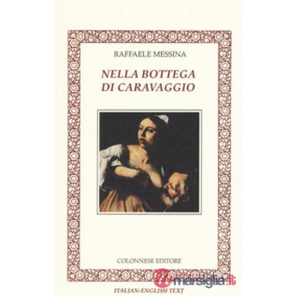 Nella bottega di Caravaggio. Ediz. italiana e inglese