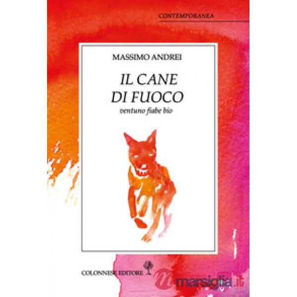 Cane di fuoco. Ventuno fiabe bio (Il)