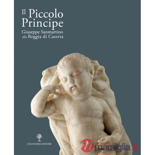 Piccolo principe. Giuseppe Sanmartino alla Reggia di Caserta (Il)