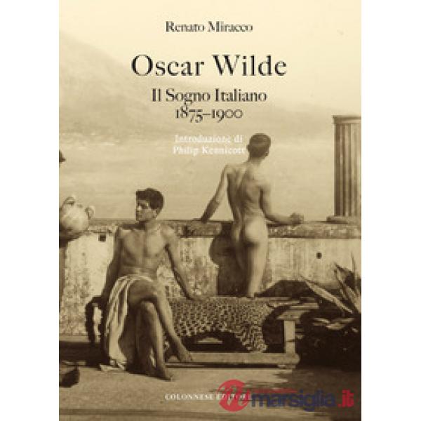 Oscar Wilde. Il sogno italiano (1875-1900)
