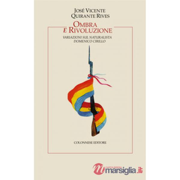 Ombra e rivoluzione. Variazioni sul naturalista Domenico Cirillo