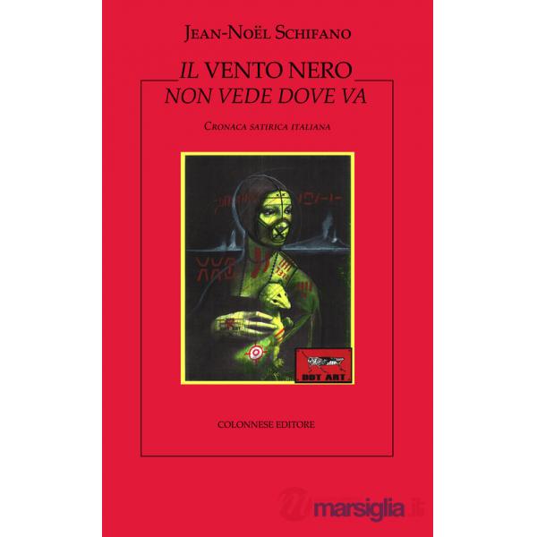 Vento nero non vede dove va. Cronaca satirica italiana (Il)