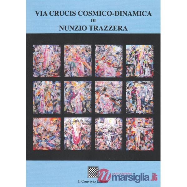 Via Crucis cosmico-dinamico di Nunzio Trazzera. Ediz. illustrata