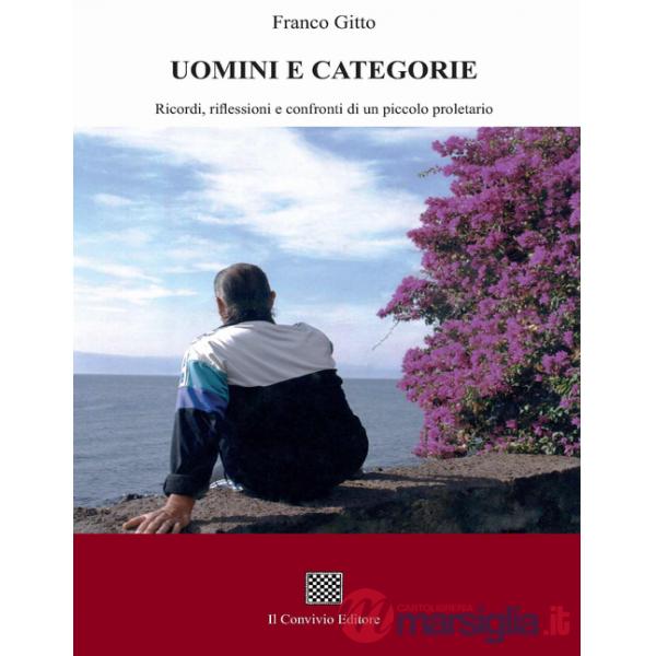 Uomini e categorie. Ricordi, riflessioni e confronti di un piccolo proletario