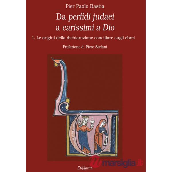 Da perfidi judaei a carissimi a Dio. Vol. 1: Le origini della dichiarazione conciliare sugli ebrei