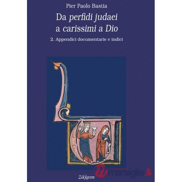 Da perfidi judaei a carissimi a Dio. Vol. 2: Appendici documentarie e indici