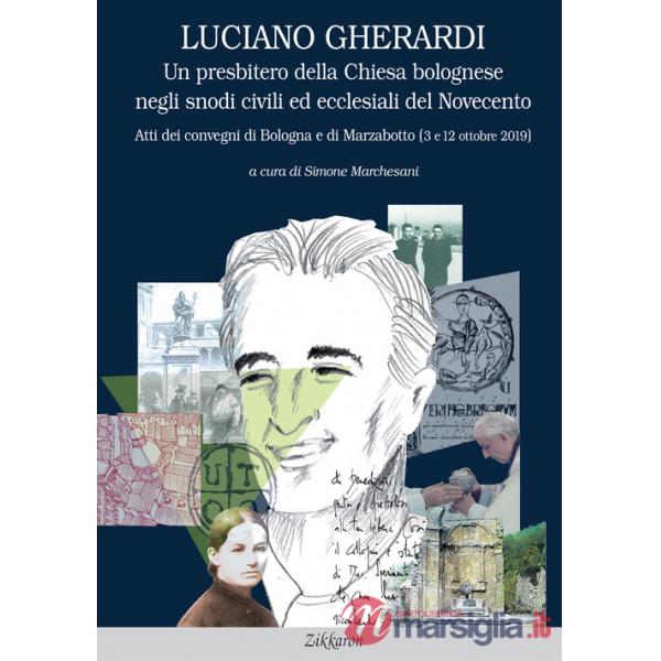 Luciano Gherardi. Un presbitero della Chiesa bolognese negli snodi civili ed ecclesiali del Novecento. Atti dei convegni di Bolo