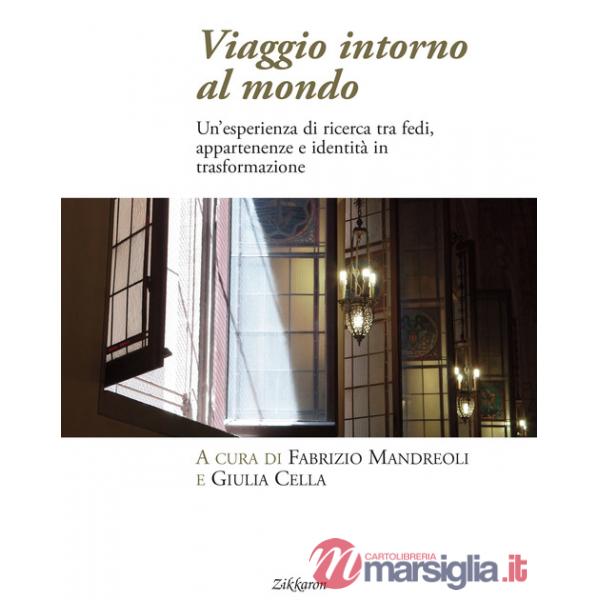 Viaggio intorno al mondo. Un'esperienza di ricerca tra fedi, appartenenze e identità in trasformazione