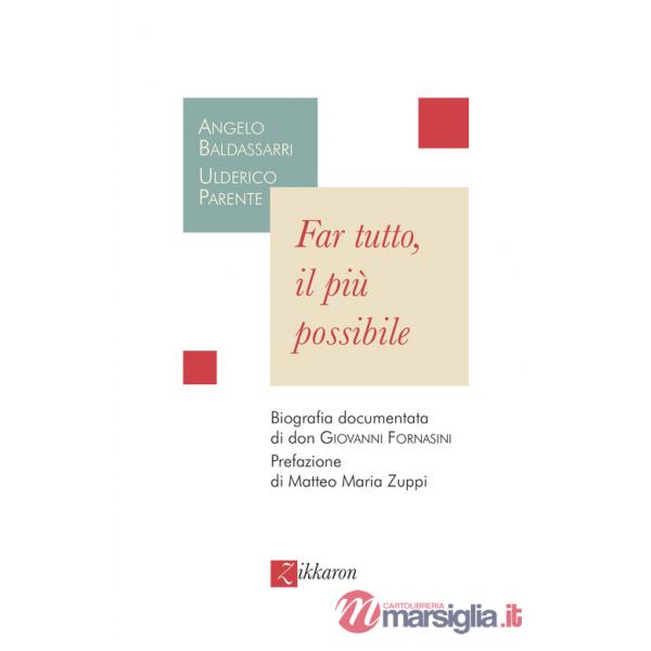 Far tutto, il più possibile. Biografia documentata di don Giovanni Fornasini