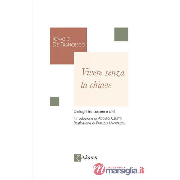 Vivere senza la chiave. Dialoghi tra carcere e città