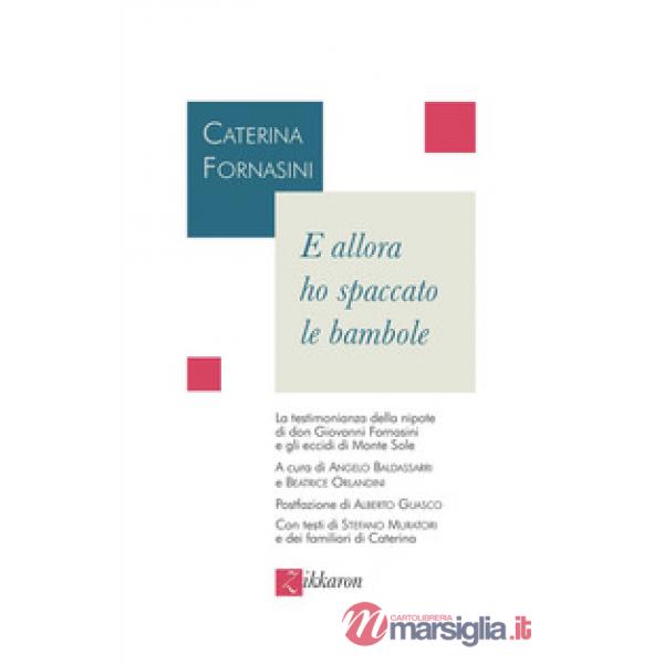 E allora ho spaccato le bambole. La testimonianza della nipote di don Giovanni Fornasini e gli eccidi di Monte Sole