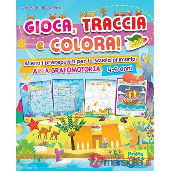 Gioca, traccia e colora! Allena i prerequisiti per la scuola primaria: area grafomotoria. Ediz. a colori