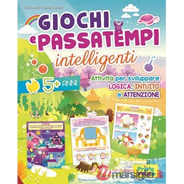 Giochi e passatempi intelligenti. Attività per sviluppare logica, intuito e attenzione. Ediz. illustrata