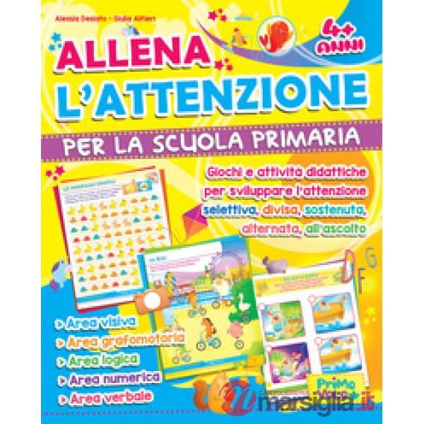 Allena l'attenzione per la scuola primaria. Giochi e attività didattiche per sviluppare l'attenzione selettiva, divisa, sostenut