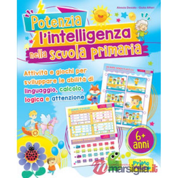 Potenzia l'intelligenza nella scuola primaria. Ediz. illustrata