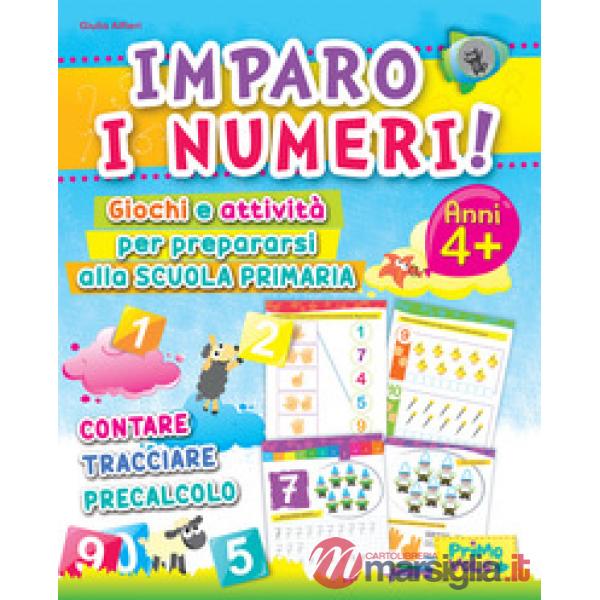 Imparo i numeri! Giochi e attività per prepararsi alla scuola primaria. Contare, tracciare, precalcolo. Ediz. illustrata