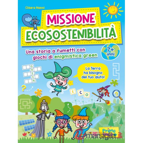 Missione ecosostenibilità. Una storia a fumetti con giochi di enigmistica green. 7+ anni