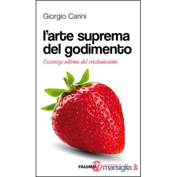 Arte suprema del godimento. L'essenza ultima del cristianesimo (L')
