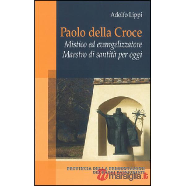 Paolo della Croce. Mistico ed evangelizzatore. Maestro di santità per oggi