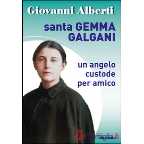 Santa Gemma Galgani. Un angelo custode per amico