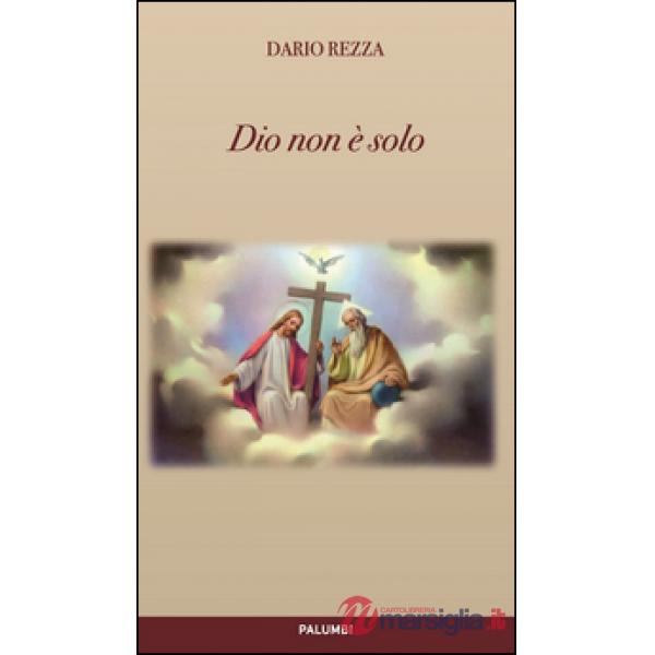 Dio non è solo. Essere, conoscere e amare. Riflesso umano della vita divina