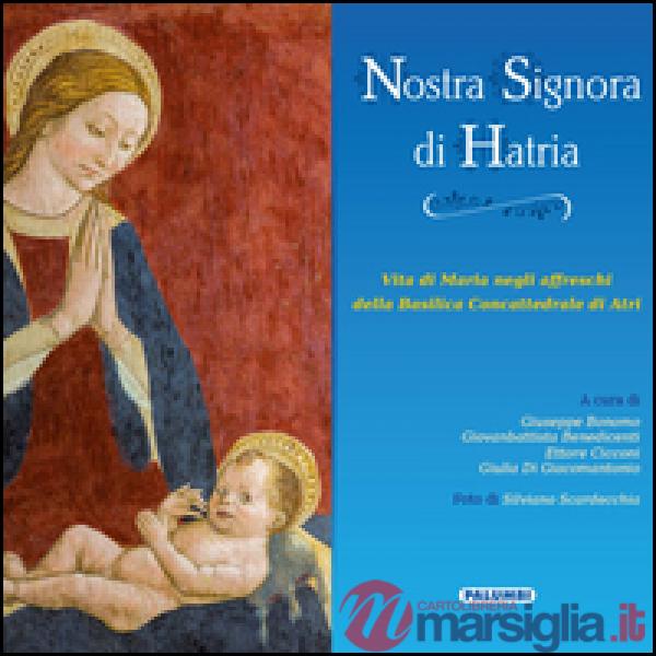 Nostra Signora di Hatria. Vita di Maria negli affreschi della Basilica Concattedrale di Atri