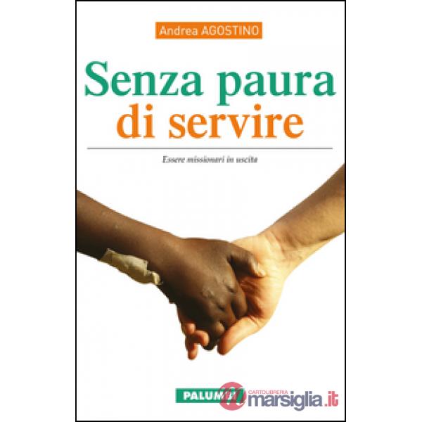 Senza paura di servire. Essere missionari in uscita