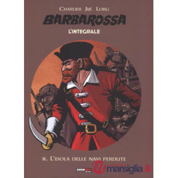 Isola delle navi perdute. Barbarossa. L'integrale (L'). Vol. 8