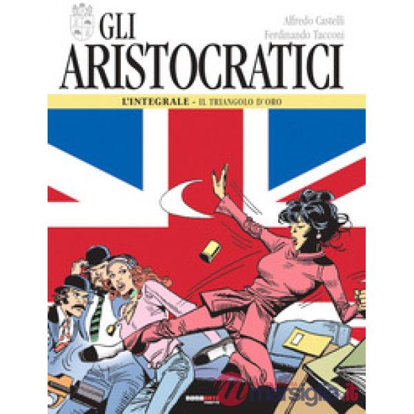 Aristocratici. L'integrale (Gli). Vol. 4: Il triangolo d'oro